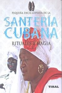 PEQUENA ENCICLOPEDIA SANTERIA CUBANA RITUALES Y MAGIA (Book)