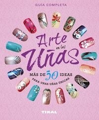 ARTE EN LAS UNAS MAS DE 50 IDEAS PARA UNAS UNAS UNICAS (Book)