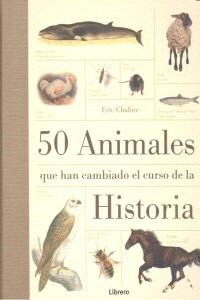 50 ANIMALES QUE HAN CAMBIADO EL CURSO DE LA HISTORIA (Hardcover)