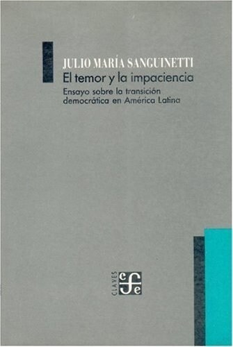 El Temor y la Impaciencia: Ensayo Sobre la Transicion Democratica en America Latina (Paperback)