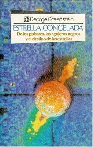 ESTRELLA CONGELADA : DE LOS PULSARES, LOS AGUJEROS NEGROS Y (Book)