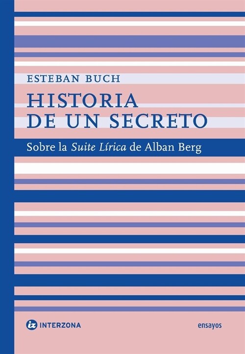 HISTORIA DE UN SECRETO SOBRE LA SUITE LIRICA DE ALBAN BERG (Book)