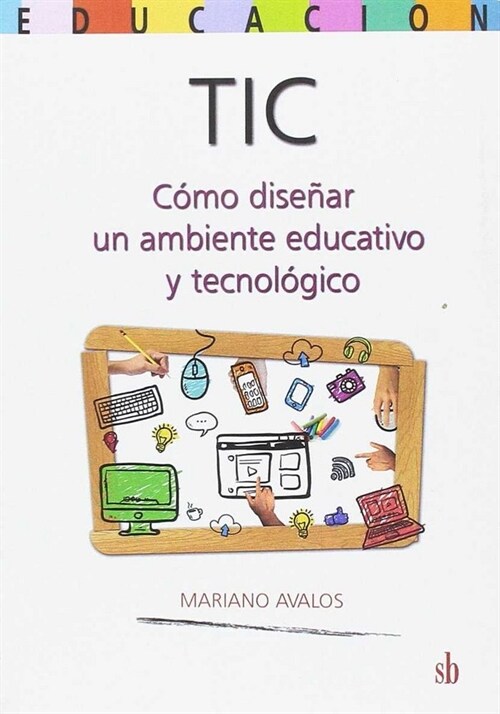 TIC. COMO DISENAR UN AMBIENTE EDUCATIVO Y TECNOLOGICO (Paperback)