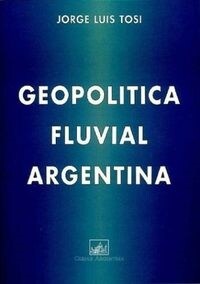 GEOPOLITICA FLUVIAL ARGENTINA (Book)