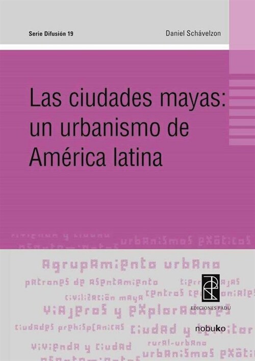 CIUDADES MAYAS: UN URBANISMO DE AMERICA LATINA,LAS (Paperback)