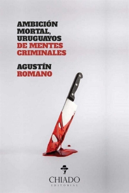 AMBICION MORTAL, URUGUAYOS DE MENTES CRIMINALES (Book)