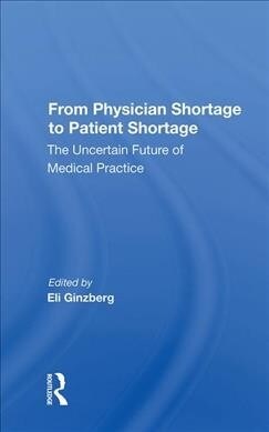 From Physician Shortage To Patient Shortage : The Uncertain Future Of Medical Practice (Hardcover)