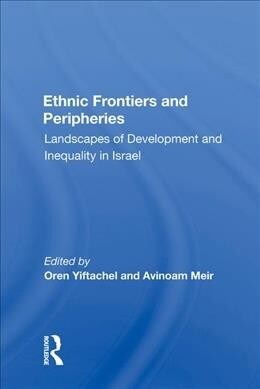 Ethnic Frontiers and Peripheries : Landscapes of Development and Inequality in Israel (Hardcover)