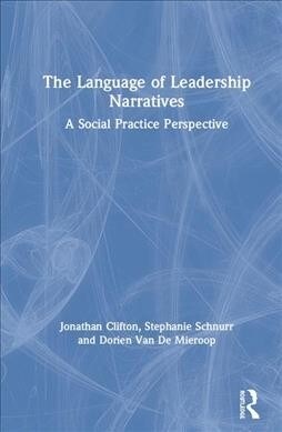 The Language of Leadership Narratives : A Social Practice Perspective (Hardcover)