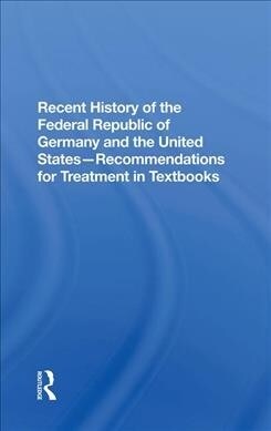 Recent History Of The Federal Republic Of Germany And The United States : Recommendations For Treatment In Textbooks (Hardcover)