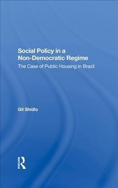 Social Policy In A Non-democratic Regime : The Case Of Public Housing In Brazil (Hardcover)