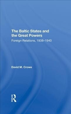 The Baltic States And The Great Powers : Foreign Relations, 19381940 (Hardcover)