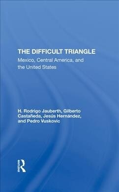 The Difficult Triangle : Mexico, Central America, And The United States (Hardcover)