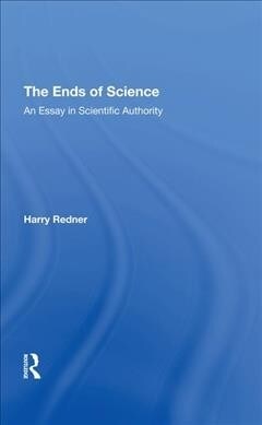 The Ends Of Science : An Essay In Scientific Authority (Hardcover)