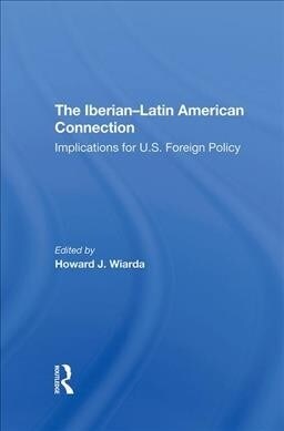 The Iberianlatin American Connection : Implications For U.s. Foreign Policy (Hardcover)