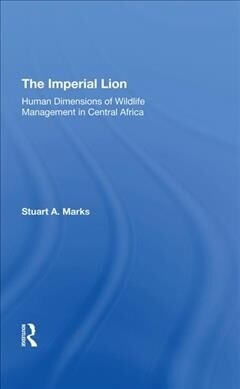 The Imperial Lion : Human Dimensions Of Wildlife Management In Central Africa (Hardcover)