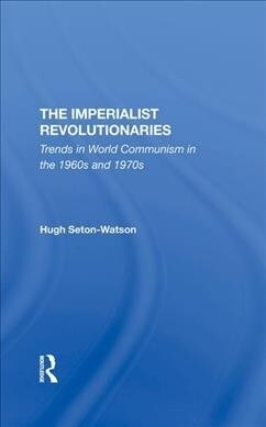 The Imperialist Revolutionaries : Trends In World Communism In The 1960s And 1970s (Hardcover)