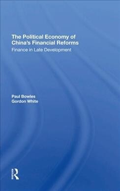 The Political Economy Of Chinas Financial Reforms : Finance In Late Development (Hardcover)