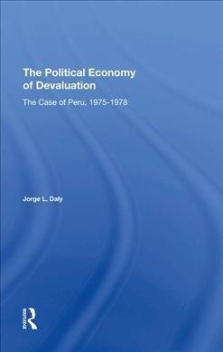 The Political Economy Of Devaluation : The Case Of Peru, 1975-1978 (Hardcover)