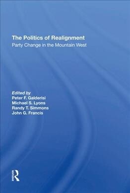 The Politics Of Realignment : Party Change In The Mountain West (Hardcover)