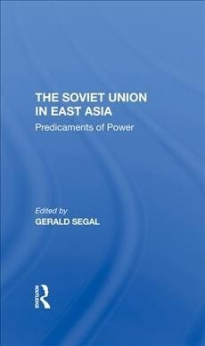 The Soviet Union In East Asia : The Predicaments Of Power (Hardcover)