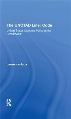 The Unctad Liner Code : United States Maritime Policy At The Crossroads (Hardcover)