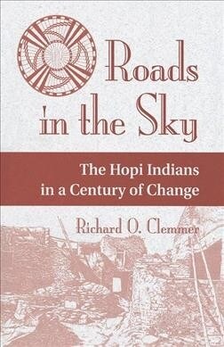 Roads In The Sky : The Hopi Indians In A Century Of Change (Hardcover)