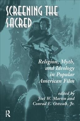 Screening The Sacred : Religion, Myth, And Ideology In Popular American Film (Hardcover)
