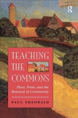 Teaching The Commons : Place, Pride, And The Renewal Of Community (Hardcover)