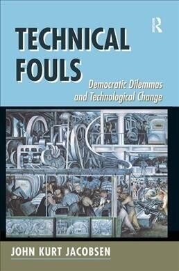 Technical Fouls : Democracy And Technological Change (Hardcover)