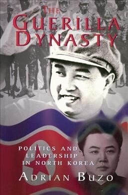 The Guerilla Dynasty : Politics And Leadership In North Korea (Hardcover)