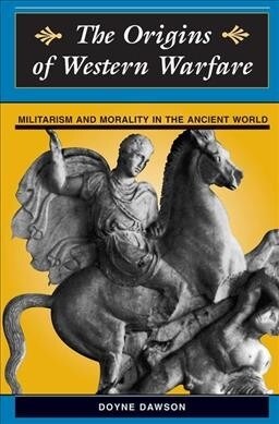 The Origins Of Western Warfare : Militarism And Morality In The Ancient World (Hardcover)