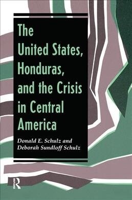 The United States, Honduras, And The Crisis In Central America (Hardcover, 1)