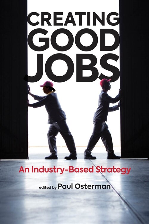Creating Good Jobs: An Industry-Based Strategy (Hardcover)