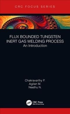 Flux Bounded Tungsten Inert Gas Welding Process : An Introduction (Hardcover)