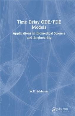 Time Delay ODE/PDE Models : Applications in Biomedical Science and Engineering (Hardcover)