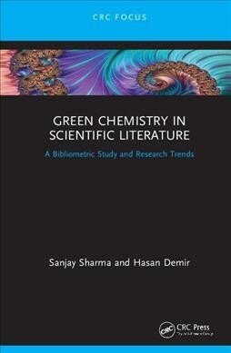 Green Chemistry in Scientific Literature : A Bibliometric Study and Research Trends (Hardcover)