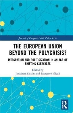 The European Union Beyond the Polycrisis? : Integration and politicization in an age of shifting cleavages (Hardcover)