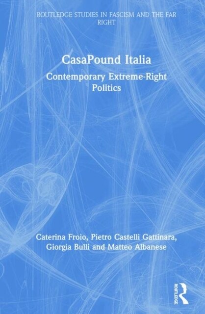 CasaPound Italia : Contemporary extreme-right politics (Hardcover)