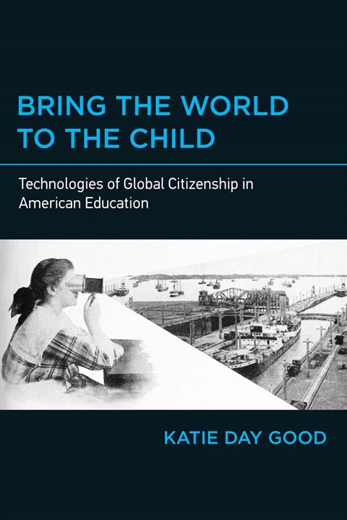 Bring the World to the Child: Technologies of Global Citizenship in American Education (Paperback)