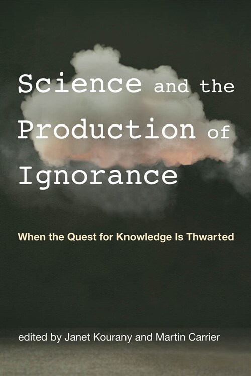 Science and the Production of Ignorance: When the Quest for Knowledge Is Thwarted (Paperback)