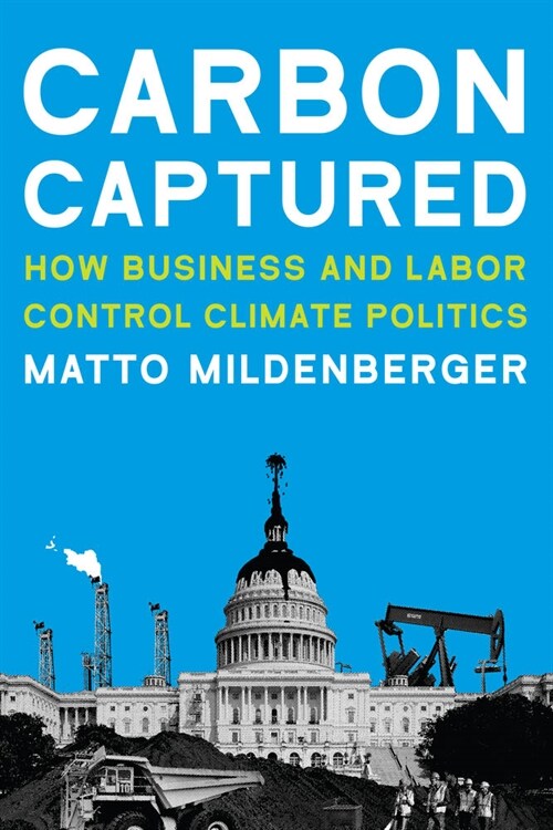 Carbon Captured: How Business and Labor Control Climate Politics (Paperback)