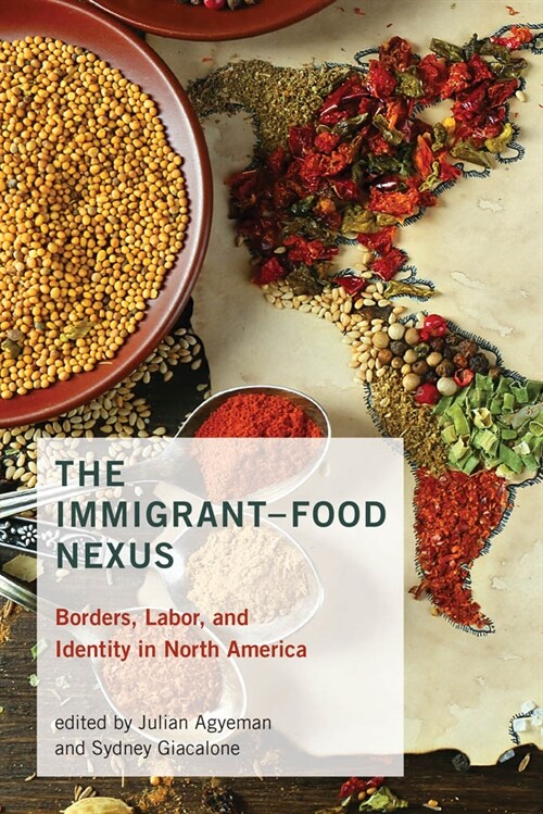 The Immigrant-Food Nexus: Borders, Labor, and Identity in North America (Paperback)