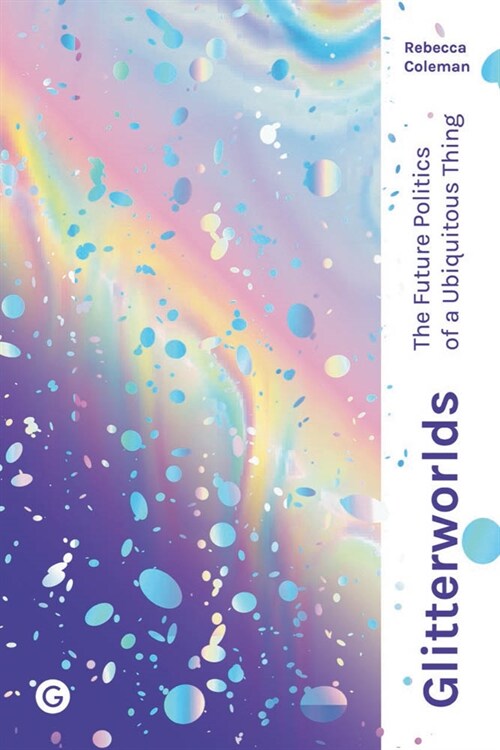 Glitterworlds : The Future Politics of a Ubiquitous Thing (Hardcover)
