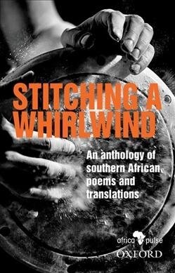Stitching a Whirlwind: An Anthology of Southern African Poems and Translations (Paperback)