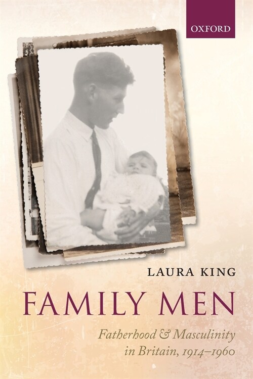 Family Men : Fatherhood and Masculinity in Britain, 1914-1960 (Paperback)