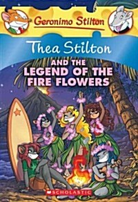 Thea Stilton and the Legend of the Fire Flowers (Thea Stilton #15): A Geronimo Stilton Adventure (Paperback)