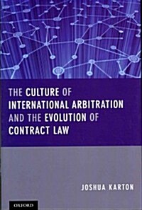 The Culture of International Arbitration and the Evolution of Contract Law (Hardcover, New)