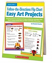 Follow-The-Directions Flip Chart: Easy Art Projects: 12 Adorable, Month-By-Month Art Projects with Fun Activities That Teach Young Learners How to Lis (Paperback)