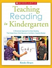 Teaching Reading in Kindergarten: A Structured Approach to Daily Reading That Helps Every Child Become a Confident, Capable Reader (Paperback)